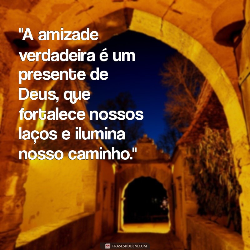 frases de amigos unidos por deus 