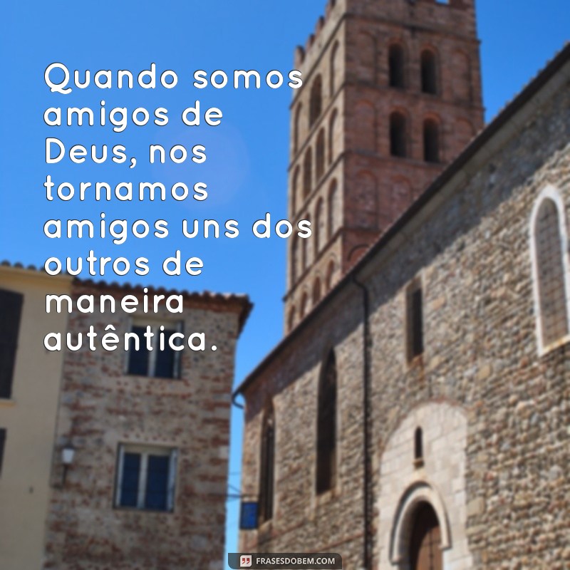 Frases Inspiradoras de Amizade: Unidos por Deus 