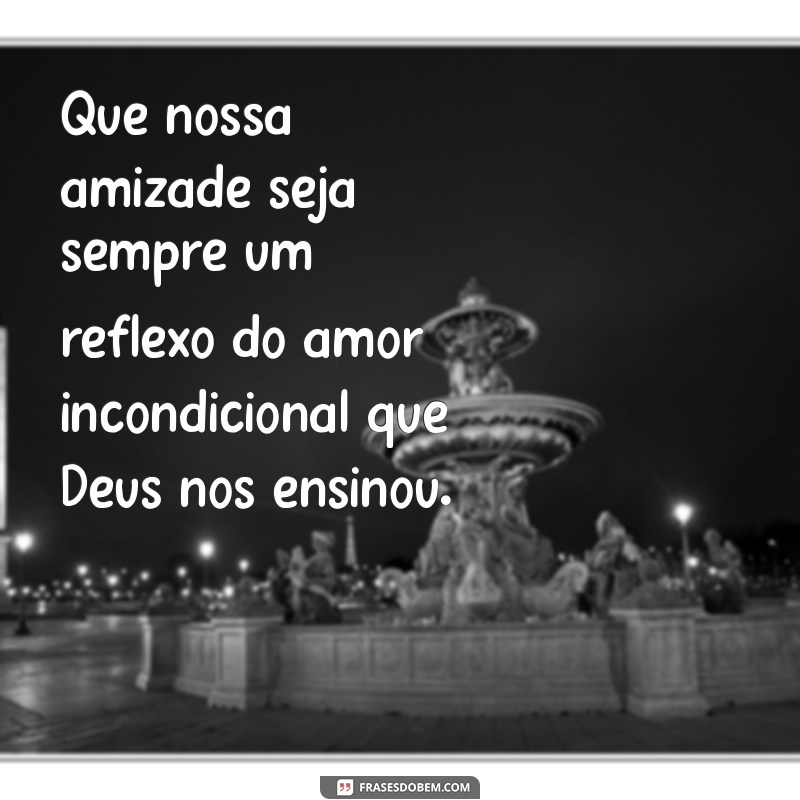 Frases Inspiradoras de Amizade: Unidos por Deus 