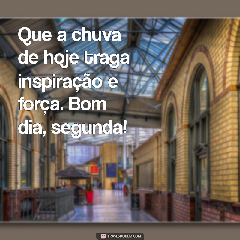 Bom Dia, Segunda-Feira: Como Aproveitar a Chuva para Começar a Semana com Energia 