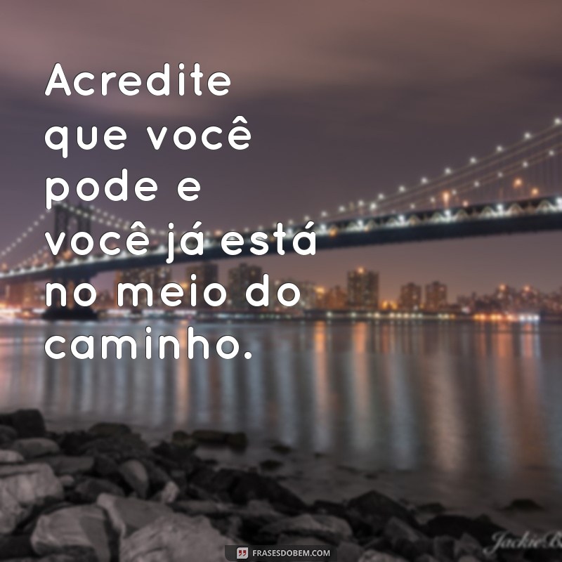 50 Frases Positivas para Acompanhar Suas Fotos e Inspirar Seus Seguidores 