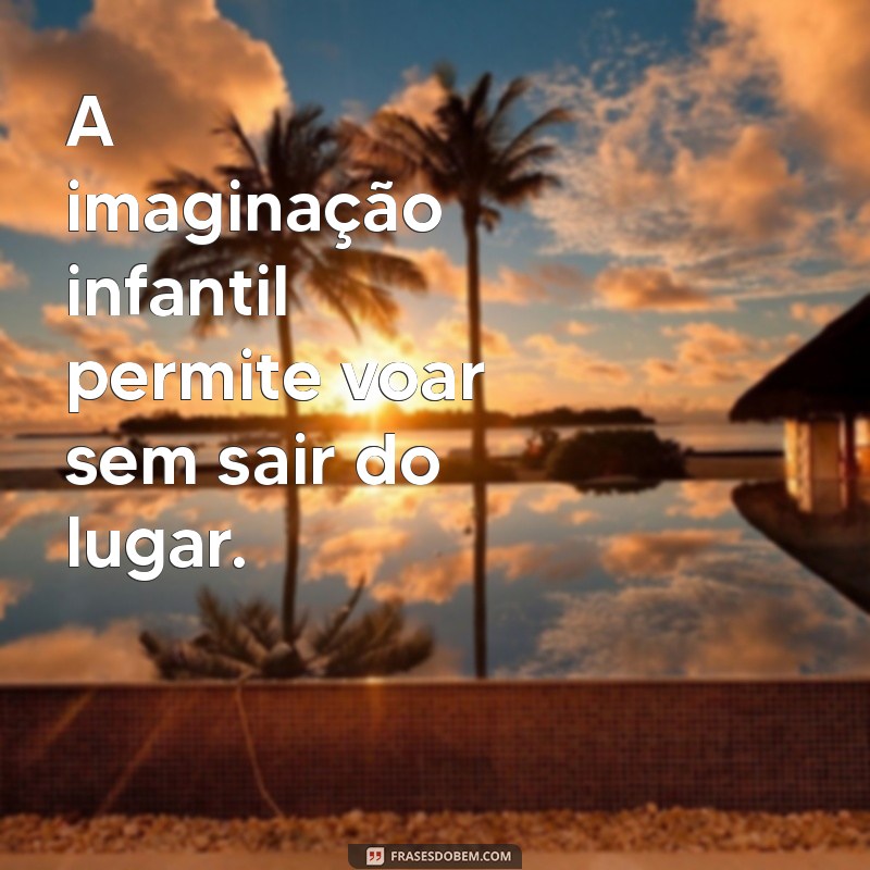 Frases Inspiradoras sobre a Imaginação Infantil: Estimule a Criatividade das Crianças 