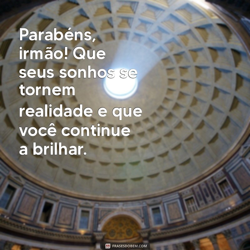 Mensagens Incríveis de Parabéns para Celebrar Seu Irmão 