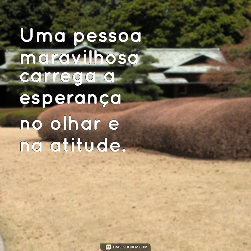 Frases Inspiradoras para Celebrar Pessoas Maravilhosas em Sua Vida 