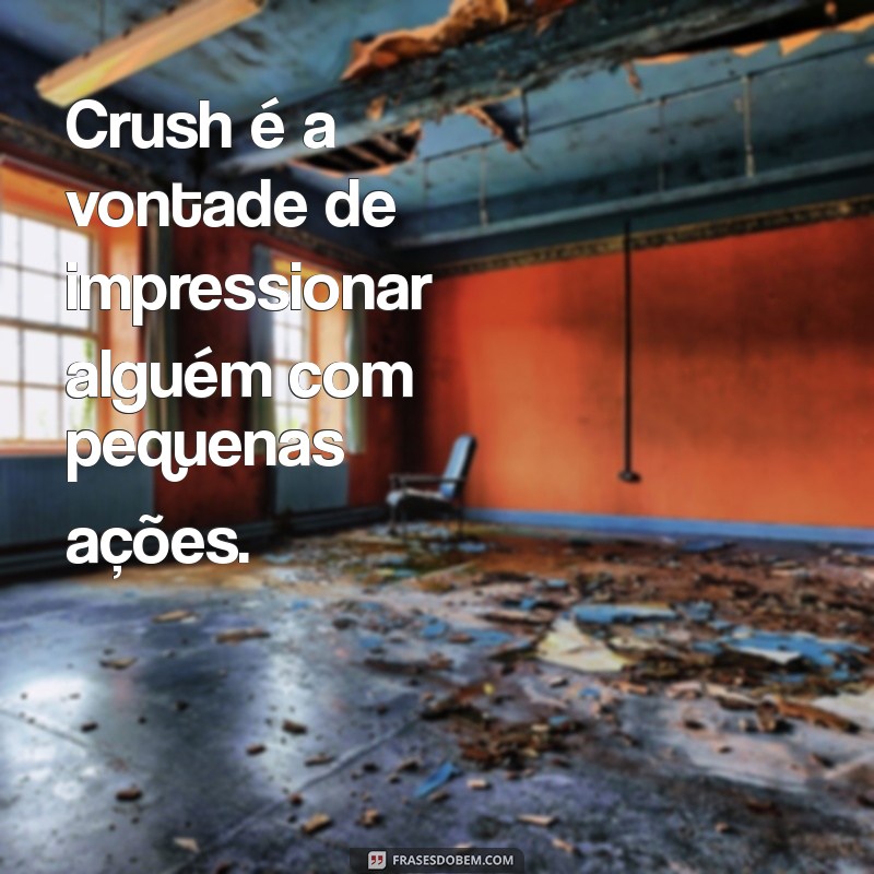 Descubra o Que é Crush: O Termo que Todos Estão Usando 