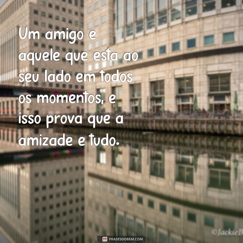 Descubra as melhores frases sobre amizade e se emocione com as letras inspiradoras! 