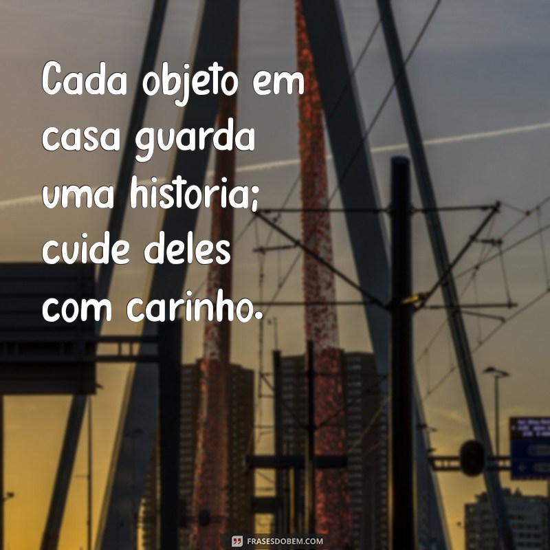 Frases Inspiradoras para Cuidar do Seu Lar com Amor e Dedicação 