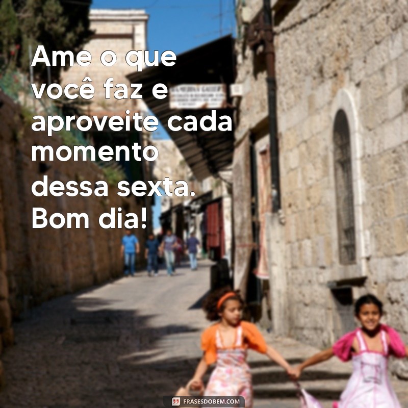 Frases Inspiradoras de Bom Dia para Celebrar a Sexta-Feira no WhatsApp 