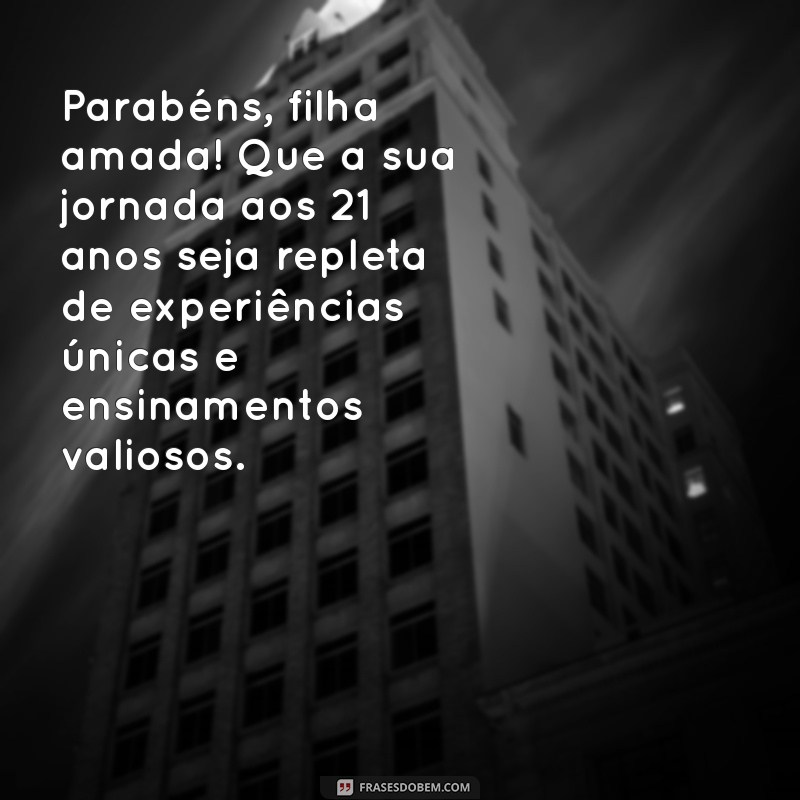 Mensagens Emocionantes de Aniversário para Filhas de 21 Anos: Celebre com Amor! 