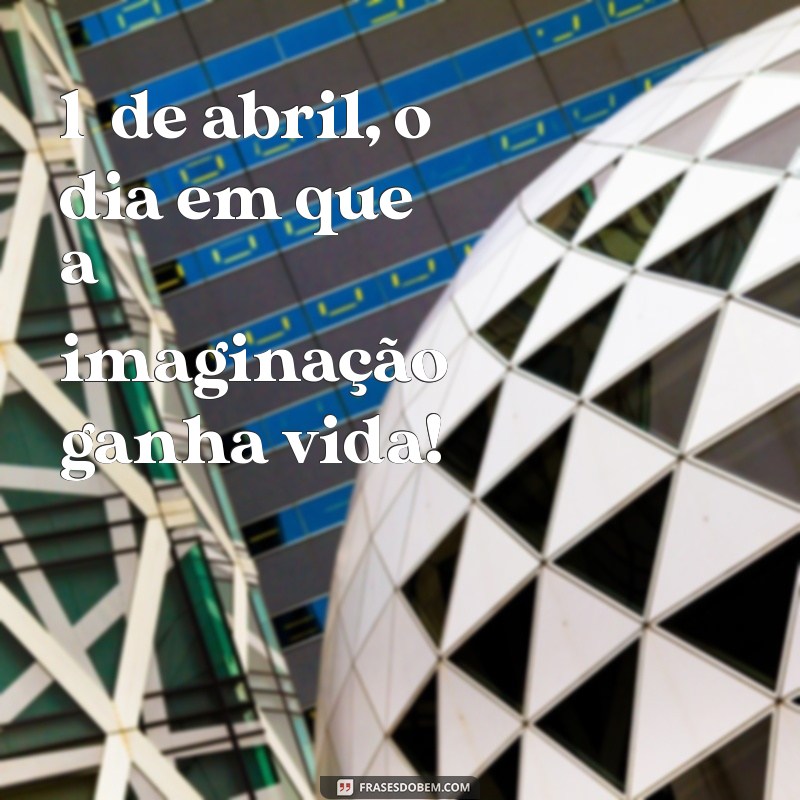 Frases Engraçadas e Criativas para Celebrar o Dia da Mentira - 1 de Abril 