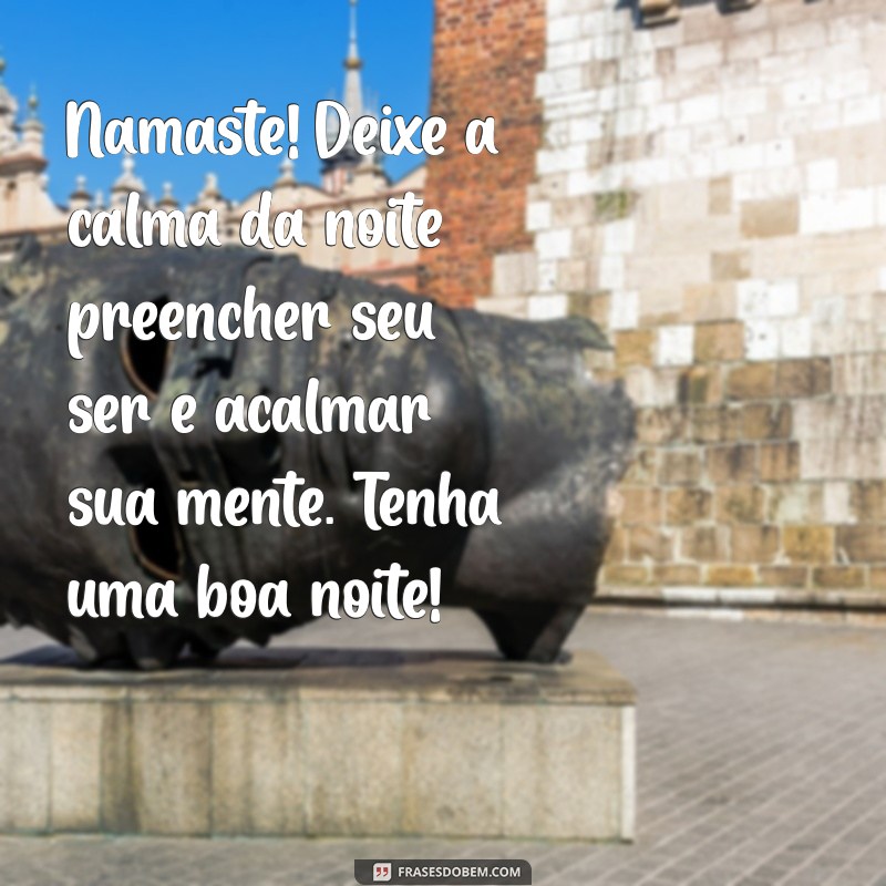 Mensagens de Boa Noite com o Toque do Namaste: Inspire e Acalme Seu Dia 