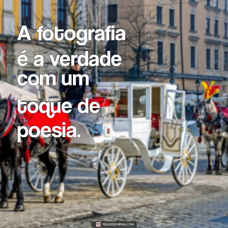 Frases Inspiradoras para Fotógrafos: Mensagens que Capturam a Essência da Arte 