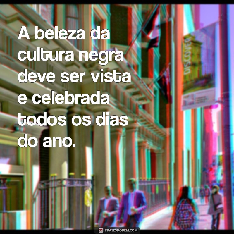 Frases Inspiradoras para Celebrar o Dia da Consciência Negra 