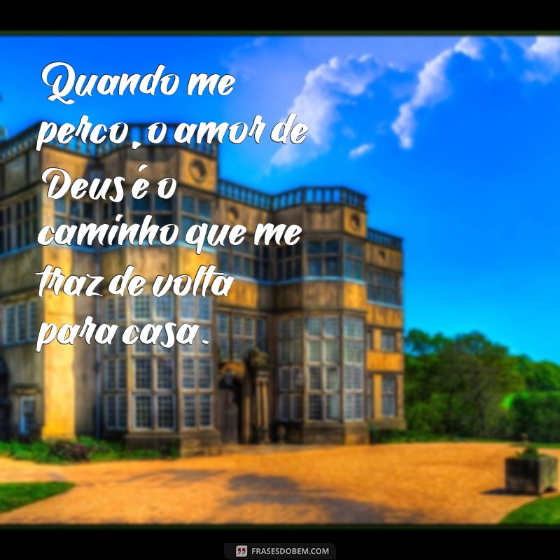 Frases Inspiradoras sobre o Amor e Deus: Reflexões para o Coração 