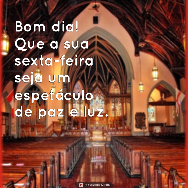 Frases Inspiradoras para um Bom Dia de Sexta-Feira: Paz e Luz para Começar o Fim de Semana 