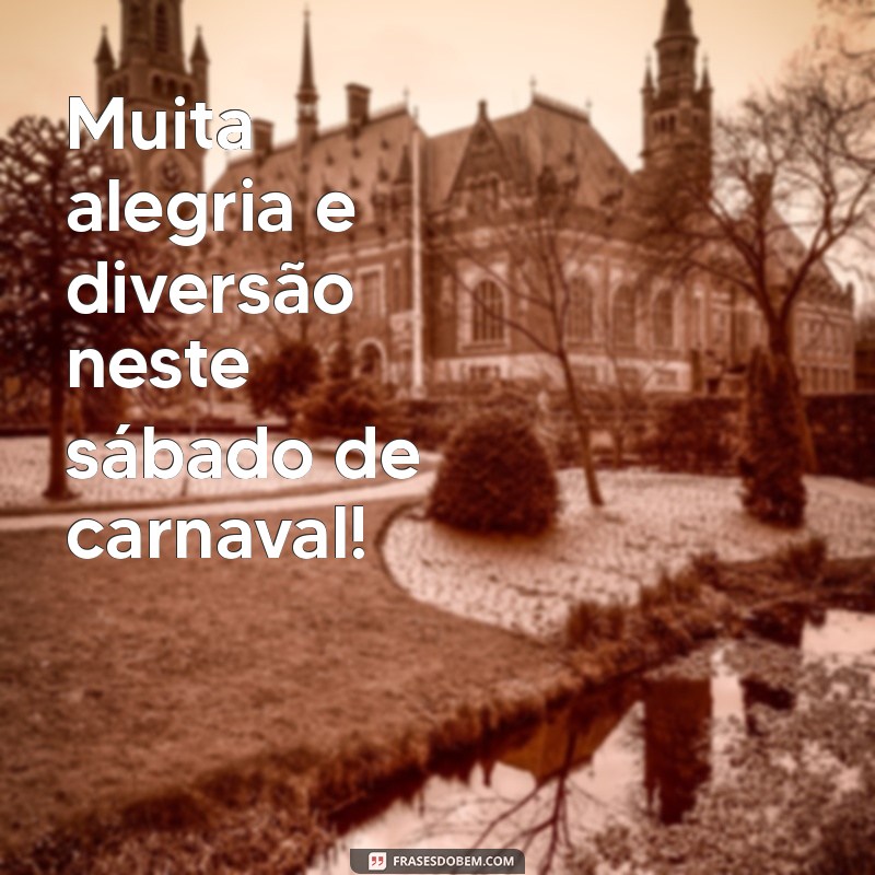 Feliz Sábado de Carnaval: Celebre com Alegria e Inspiração! 