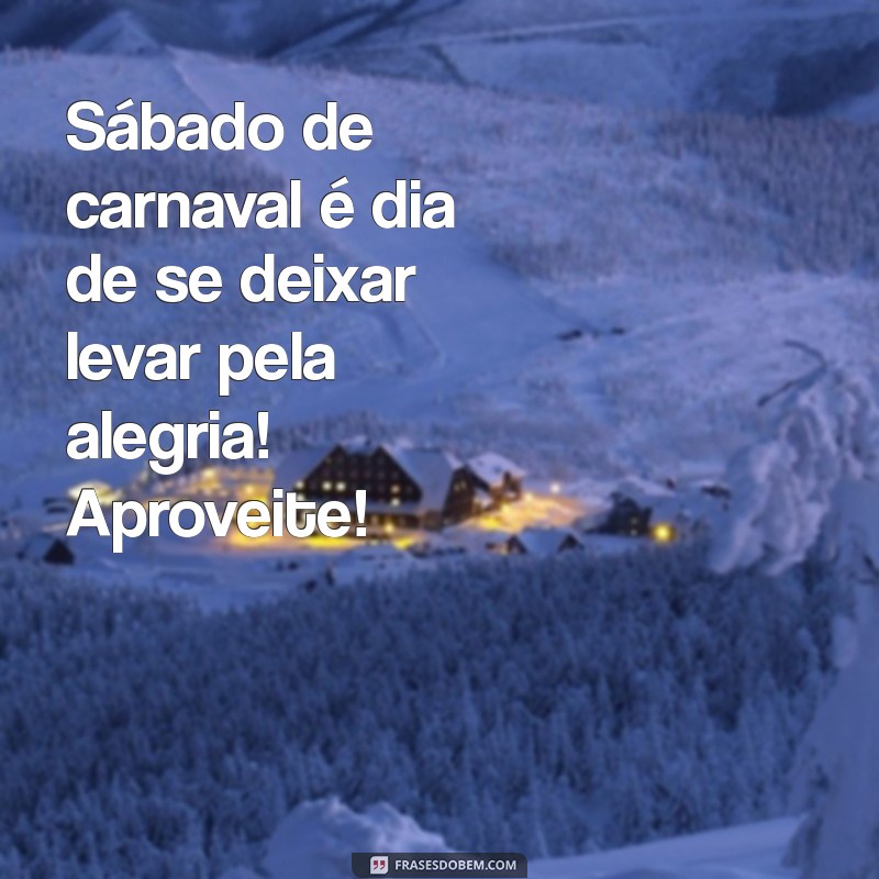 Feliz Sábado de Carnaval: Celebre com Alegria e Inspiração! 