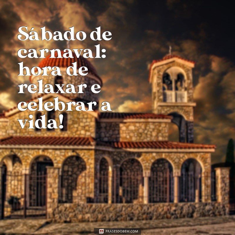 Feliz Sábado de Carnaval: Celebre com Alegria e Inspiração! 