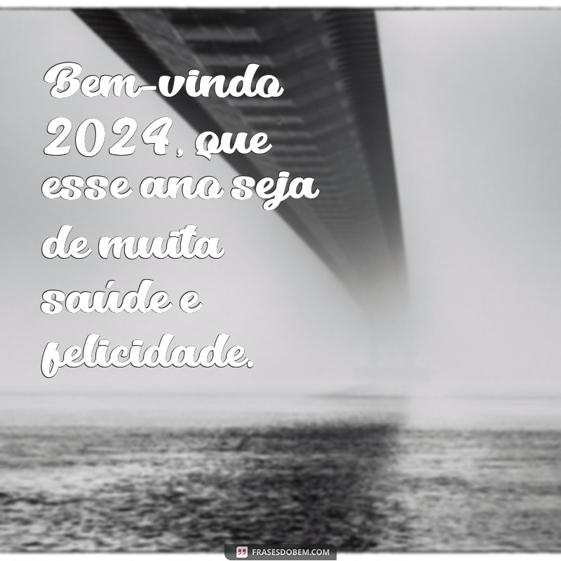 Conheça as melhores frases de boas-vindas para o ano de 2024 