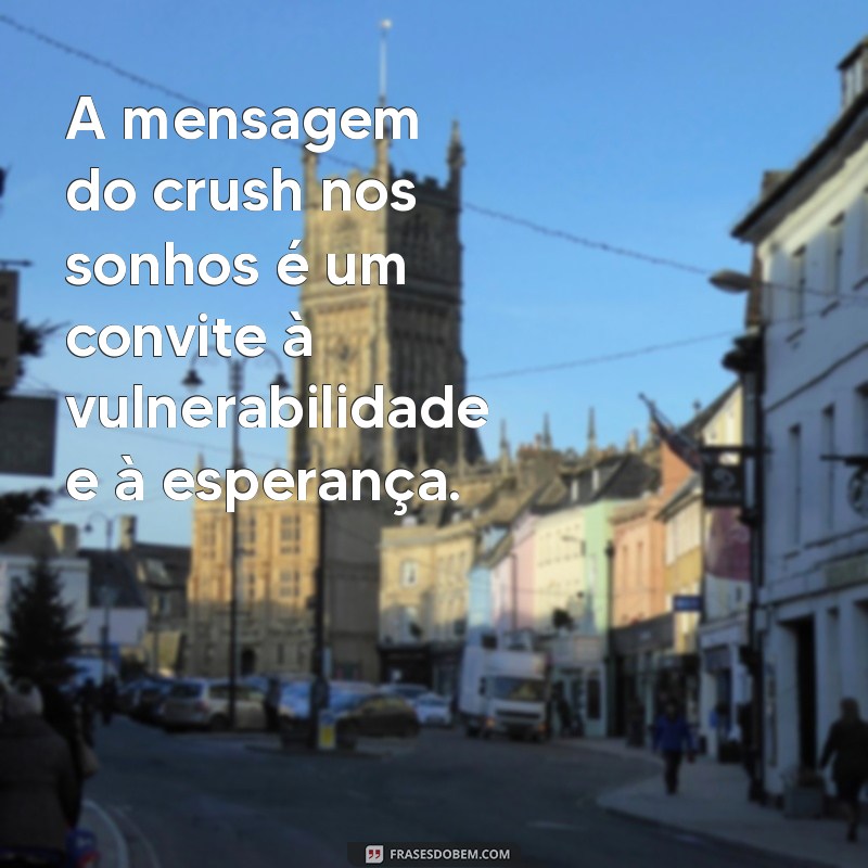 Descubra o Significado de Sonhar com Mensagem do Crush: Interpretações e Dicas 