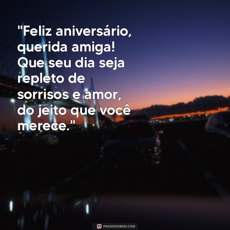 frases de feliz aniversário para amiga especial 