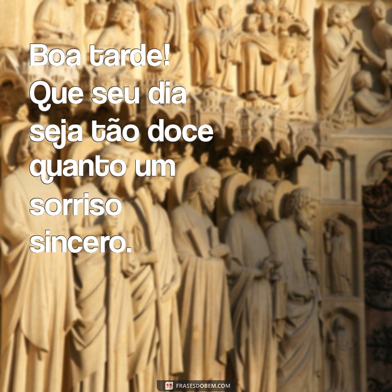 mensagem fofa de boa tarde Boa tarde! Que seu dia seja tão doce quanto um sorriso sincero.