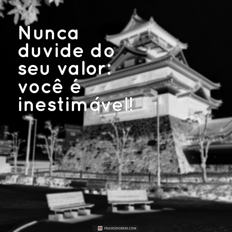 Frases Inspiradoras: Você é Especial e Merece Saber! 