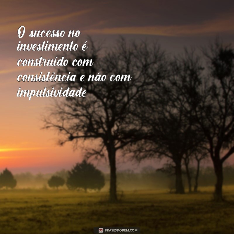 As Melhores Frases de Investidores para Inspirar Seu Sucesso Financeiro 