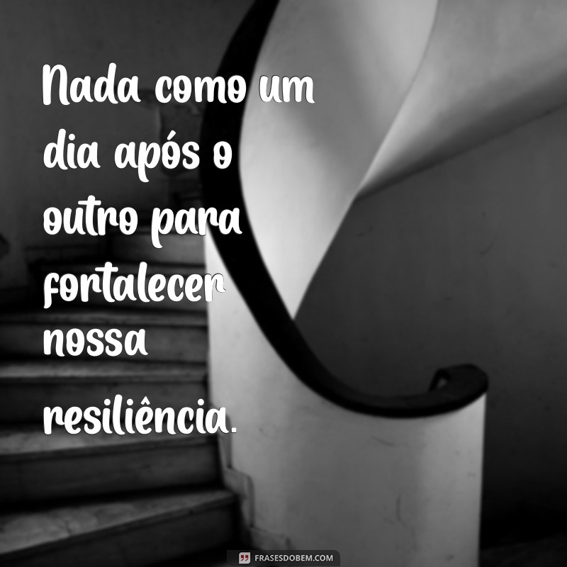 Reflexões Inspiradoras: Nada Como Um Dia Após o Outro para Renovar Sua Perspectiva 