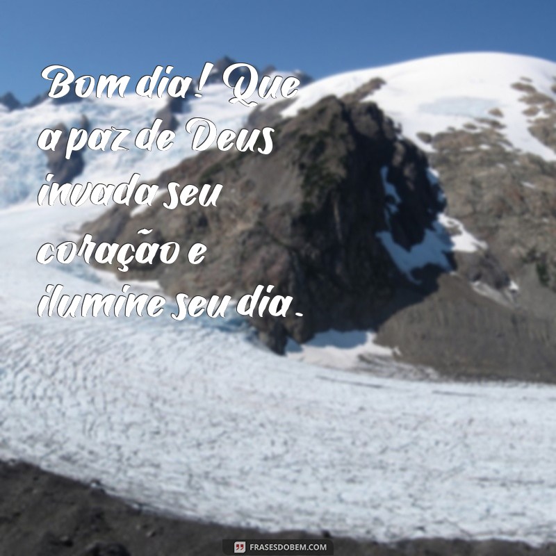 frases bom dia abençoado por Deus frases para whatsapp Bom dia! Que a paz de Deus invada seu coração e ilumine seu dia.