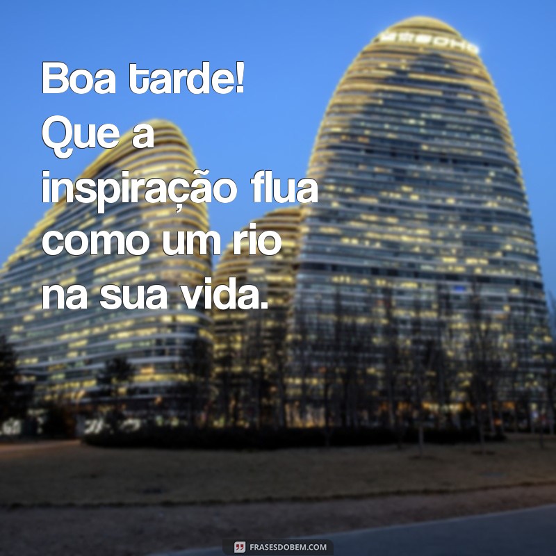 Mensagens Inspiradoras de Boa Tarde para Compartilhar e Alegrar o Seu Dia 