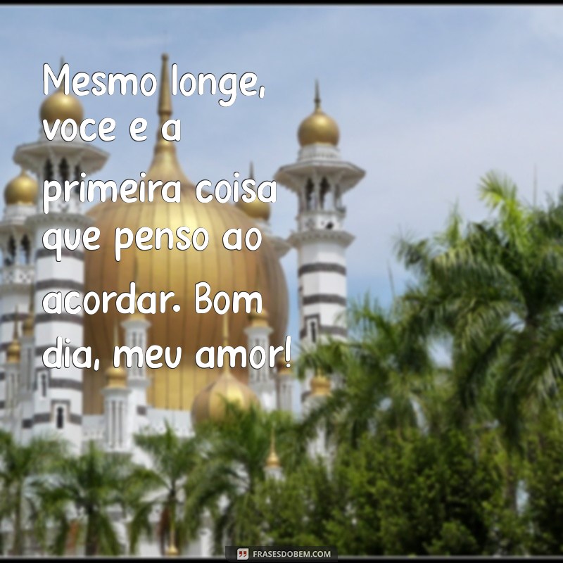 Mensagens de Bom Dia para Amores à Distância: Conquiste o Coração Mesmo Longe 