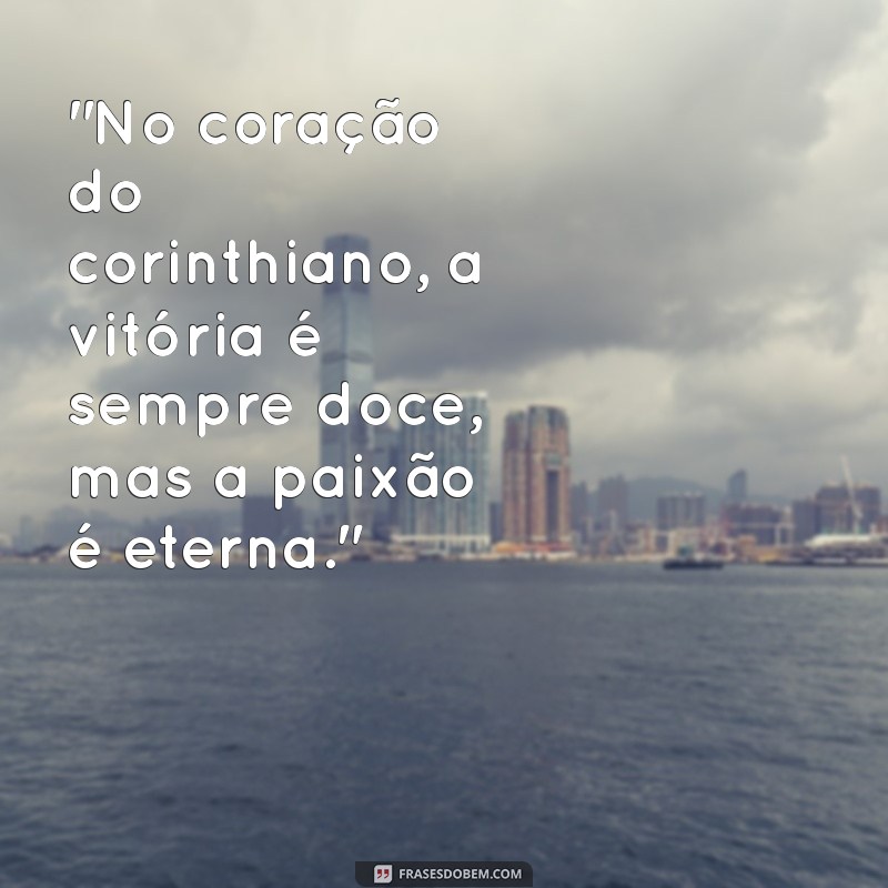 frases do corinthians perdendo ou ganhando 