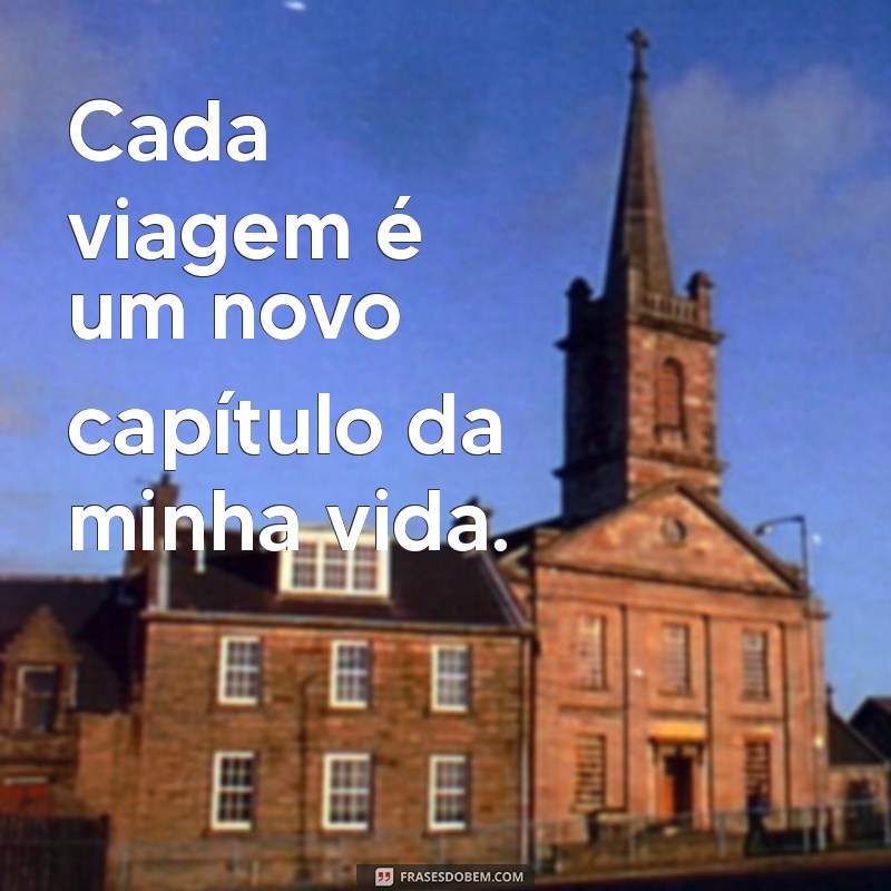 Frases Inspiradoras para Aventureiros: Pé na Estrada e Viajando pelo Mundo 