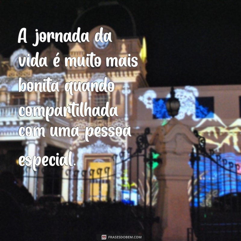 Frases Inspiradoras para Celebrar Pessoas Especiais em Sua Vida 