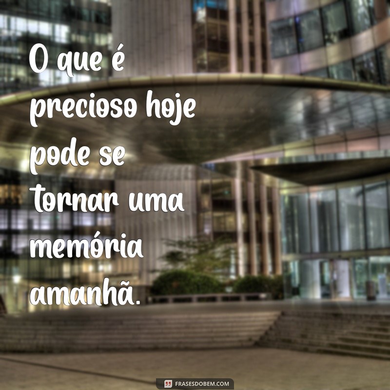 Frases Reflexivas sobre a Impermanência: Nada é Para Sempre 