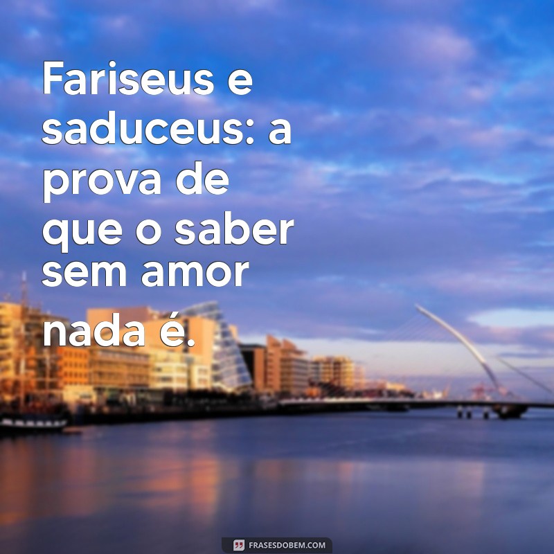 Fariseus e Saduceus: Entenda as Diferenças e Impactos na História Religiosa 