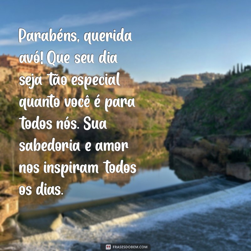 texto de feliz aniversário para avó Parabéns, querida avó! Que seu dia seja tão especial quanto você é para todos nós. Sua sabedoria e amor nos inspiram todos os dias.