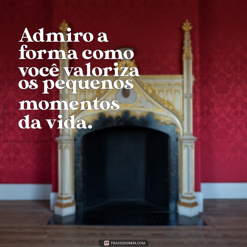 Frases Inspiradoras para Expressar Admiração: Mostre o Quanto Você Admira Alguém 