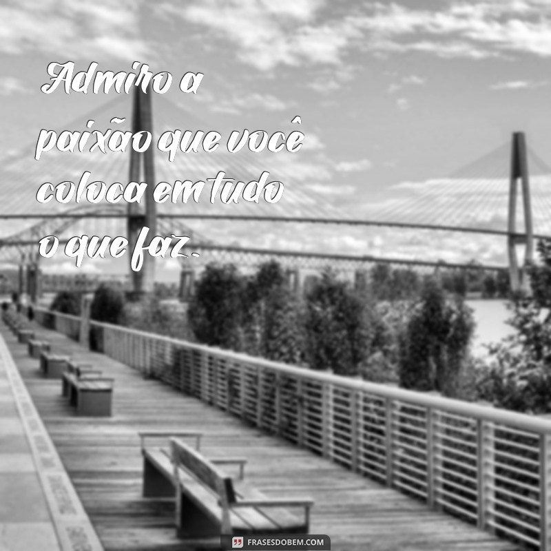 Frases Inspiradoras para Expressar Admiração: Mostre o Quanto Você Admira Alguém 