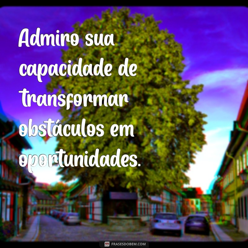 Frases Inspiradoras para Expressar Admiração: Mostre o Quanto Você Admira Alguém 