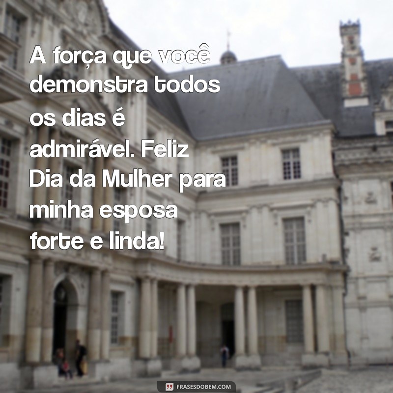 Comemore o Dia Internacional da Mulher: Homenagens e Frases Inspiradoras para Sua Esposa 