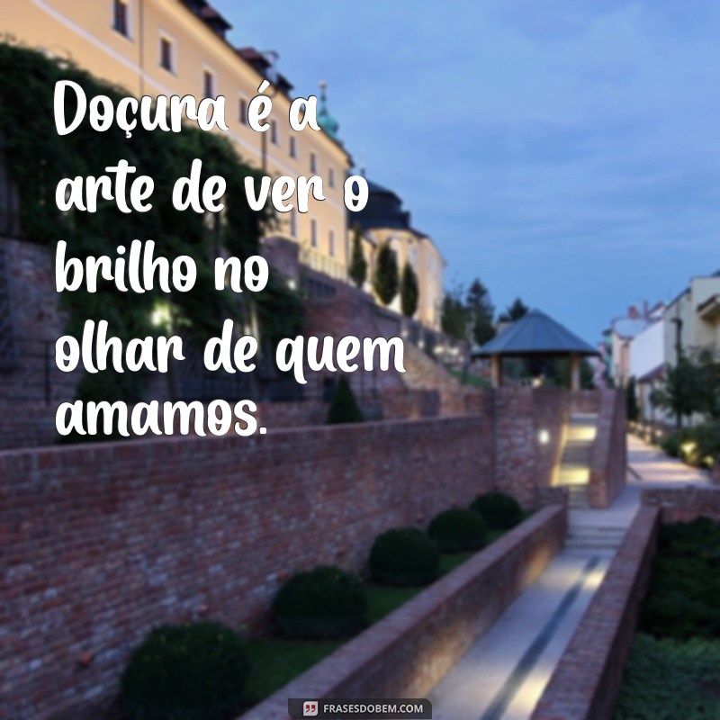 Frases Inspiradoras sobre Doçura: Encante com Palavras Doces 