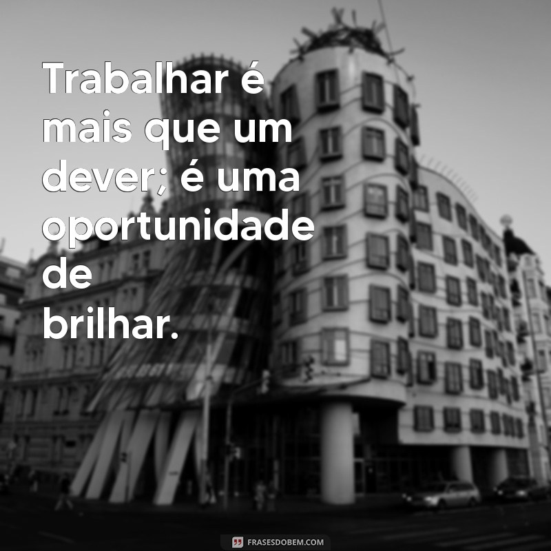 Descubra Frases Inspiradoras para Trabalhar com o que Você Ama 