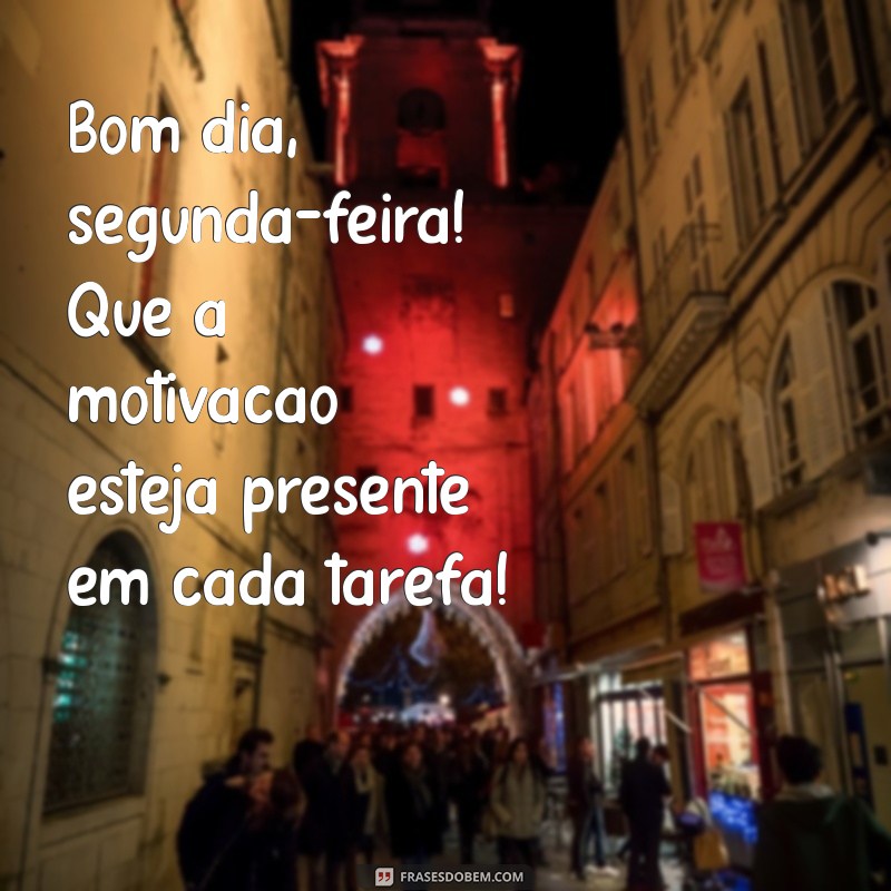 Como Começar a Semana com Energia: Bom Dia, Segunda-feira! 