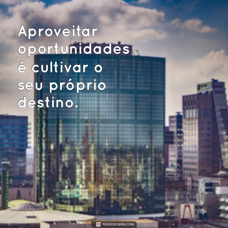 Como Aproveitar as Oportunidades da Vida: Dicas para Transformar Desafios em Sucesso 