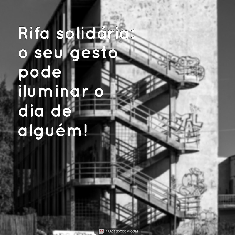 Frases Inspiradoras para Promover sua Rifa Solidária 