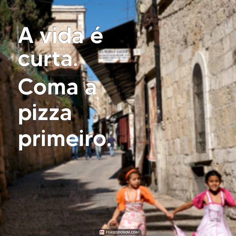 As Melhores Frases sobre Pizza para Celebrar o Amor por Essa Delícia 