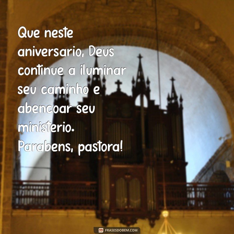 mensagem aniversário para pastora Que neste aniversário, Deus continue a iluminar seu caminho e abençoar seu ministério. Parabéns, pastora!