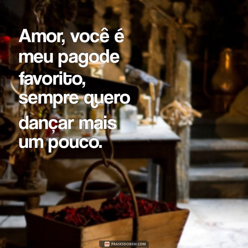 Top 20 Frases de Pagode Romântico para Declarar seu Amor 